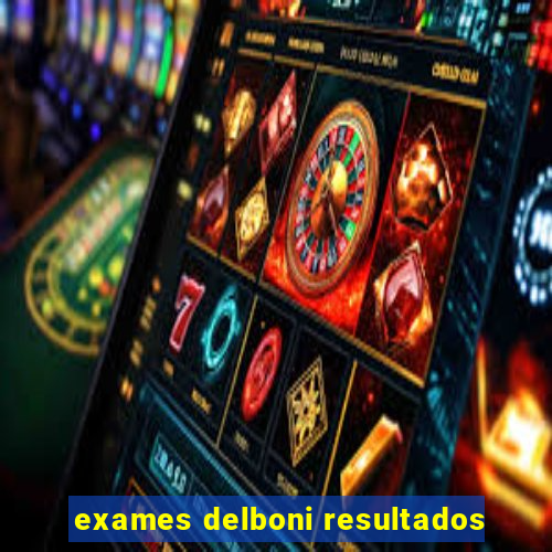 exames delboni resultados